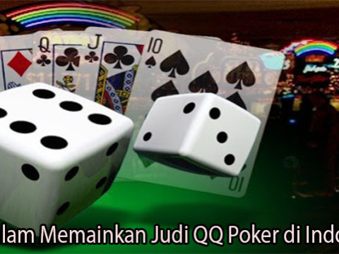 Trik Dalam Memainkan Judi QQ Poker di Indonesia